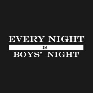 every night is boys night T-Shirt