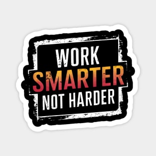 Work smarter, not harder Magnet