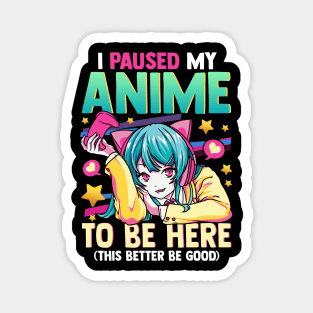 I Paused My Anime To Be Here Otaku Anime Merch Magnet