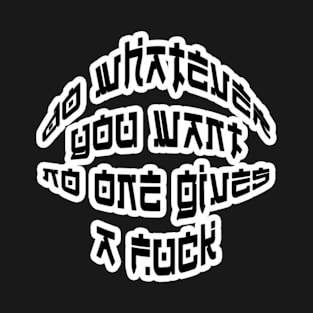 Do Whatever You Want T-Shirt