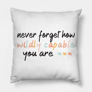 Never Forget How Wildly Capable You Are | Inspirational Quotes Pillow