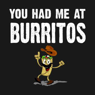 You Had Me At Burrito T-Shirt