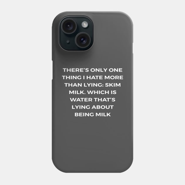 There’s only one thing I hate more than lying: skim milk. Which is water that’s lying about being milk - PARKS AND RECREATION Phone Case by Bear Company