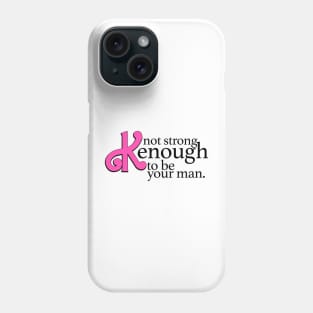 Not strong Kenough to be your man Phone Case