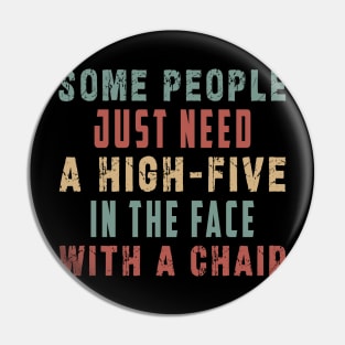 some people need just a high five in the face with a chair Pin