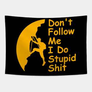 Don't Follow Me I Do Stupid Shit Rock Climbing T-Shirt Tapestry