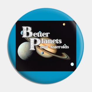 Better Planets T-Shirt and Asteroids Saturn and Satellites SpaceT-Shirt Pin