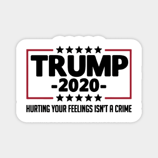 Trump 2020 Hurting Your Feelings Isn_t A Crime Shirt Magnet