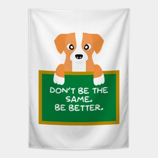 Advice Dog - Don't Be The Same. Be Better. Tapestry