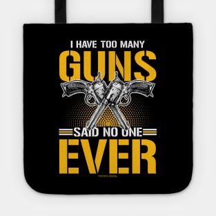 I Have Too Many Guns Said No One Ever Tote