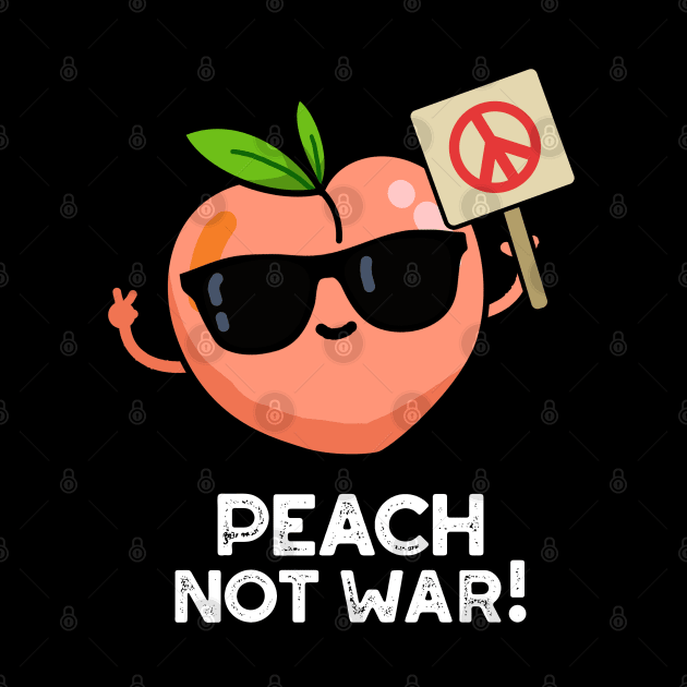 Peach Not War Cute Fruit Pun by punnybone