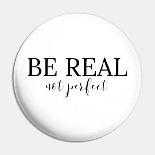 Be Real Not Perfect - Motivational Words Pin