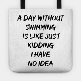 A  day without swimming is like just kidding i have no idea Tote