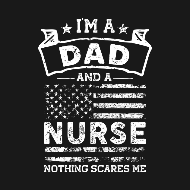 I'm a Dad and Nurse Nothing Scares me by TeePalma