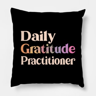 Daily Gratitude Practitioner, Enjoy Every Moment Pillow