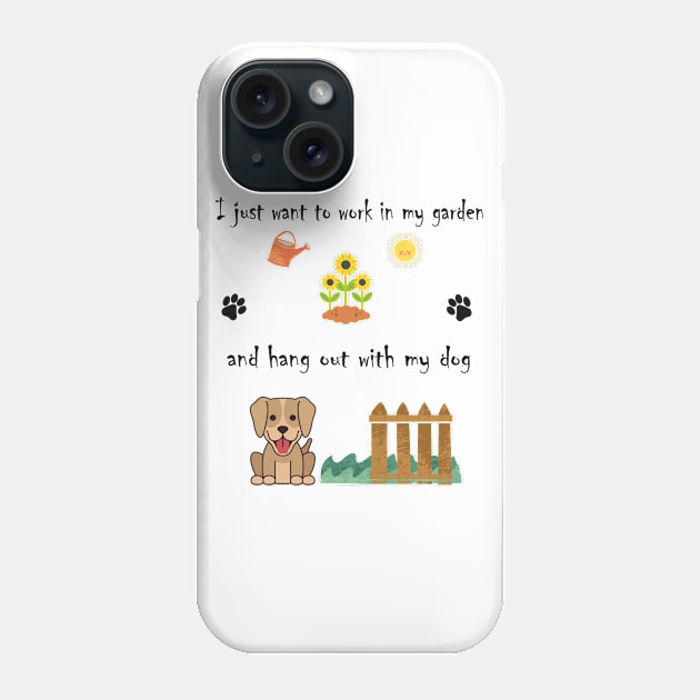 I Just Want to Work in My Garden and Hang Out With My Dog Phone Case by BiancaEm