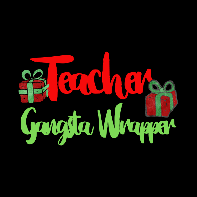 Funny Christmas Teacher Gansta Wrapper by Pasfs0