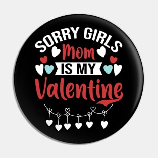 Sorry Girls Mom Is My Valentine Pin