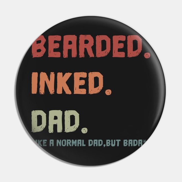 Bearded Inked Dad Like A Normal Dad, But Bada*S  Shirt  - Father’s Day  T-shirt Pin by trendst