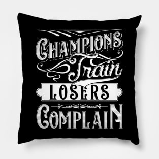 Champions Train Losers Complain Gym Fitness Quote Tee Pillow