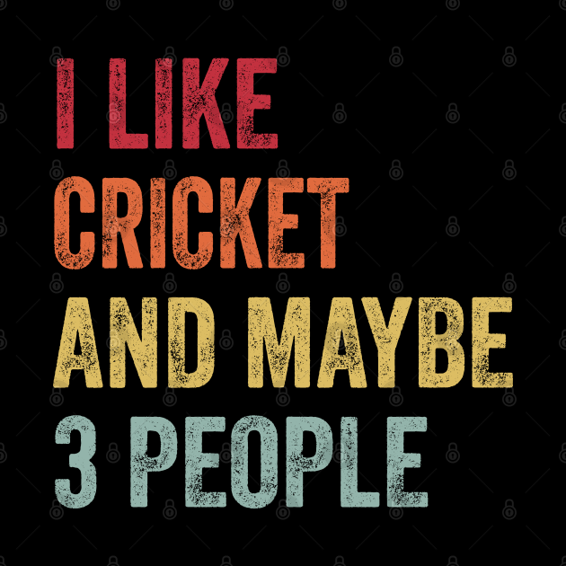 I Like Cricket & Maybe 3 People Cricket Lovers Gift Cricket