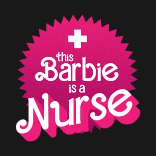 This Barbie is a nurse T-Shirt