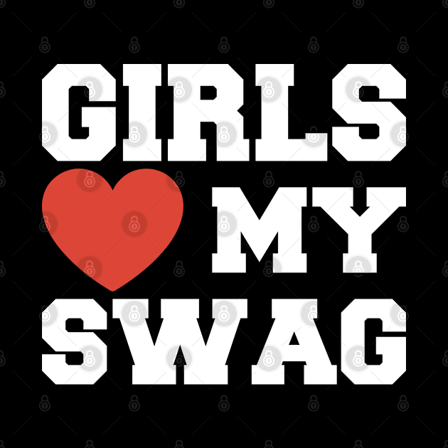 Girls Love My Swag by BramCrye