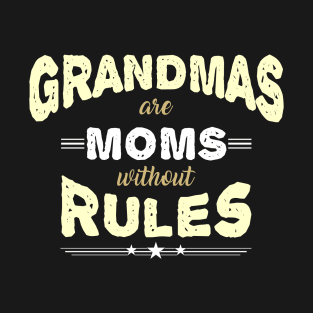 Grandmas are Moms without Rules T-Shirt