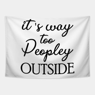 It's Way Too Peoply Outside Tapestry