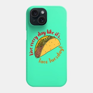 Live Every Day Like it's Taco Tuesday Quote Phone Case