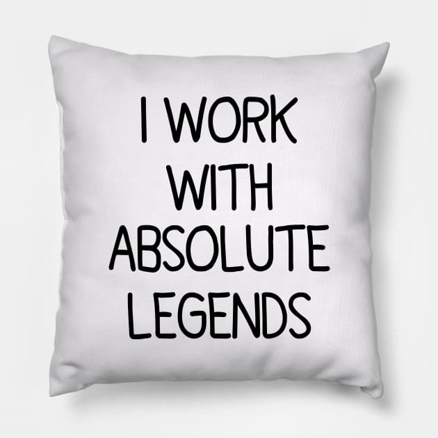 I Work With Absolute Legends Pillow by Artistry Cayawz