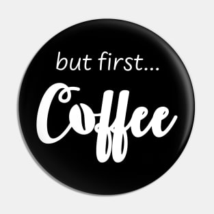 But First Coffee Pin