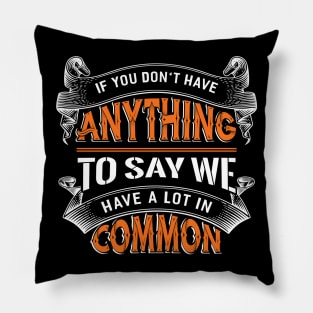 Anything to say we Common Pillow