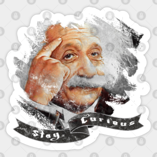 persoonlijkheid deken hiërarchie Albert Einstein - Stay Curious - Albert Einstein - Sticker | TeePublic