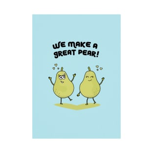 We Make A Great Pear T-Shirt