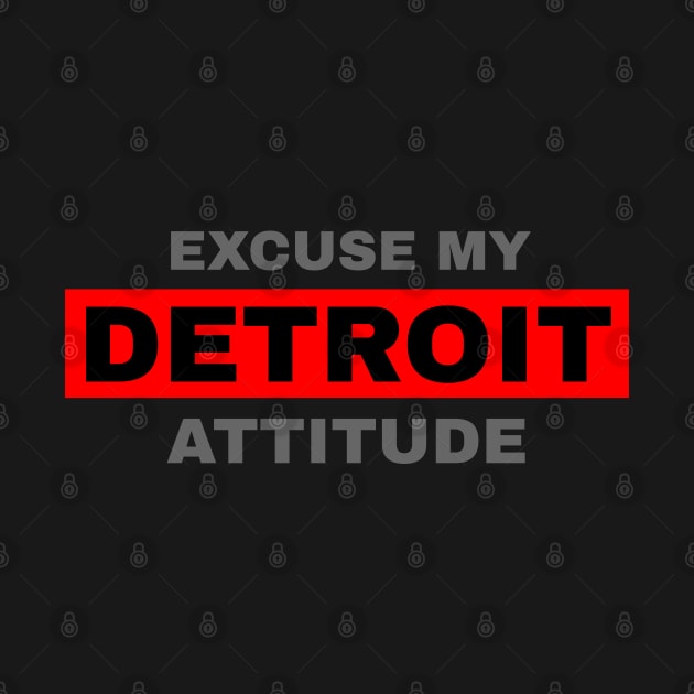 Excuse My Detroit Attitude by Blasé Splee Design : Detroit