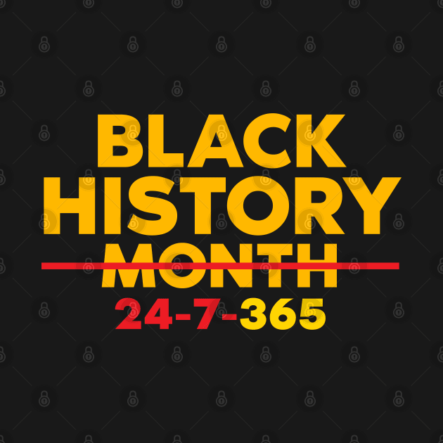 Black History 24-7-365 by UrbanLifeApparel