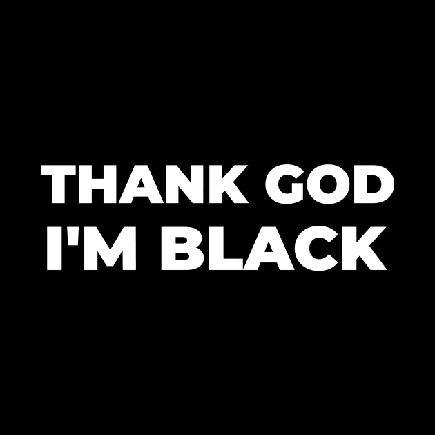 Thank God I'm Black by Pro Melanin Brand