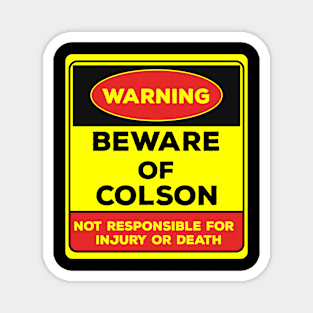 Beware Of Colson/Warning Beware Of Colson Not Responsible For Injury Or Death/gift for Colson Magnet