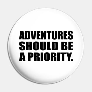 adventures should be a priority Pin