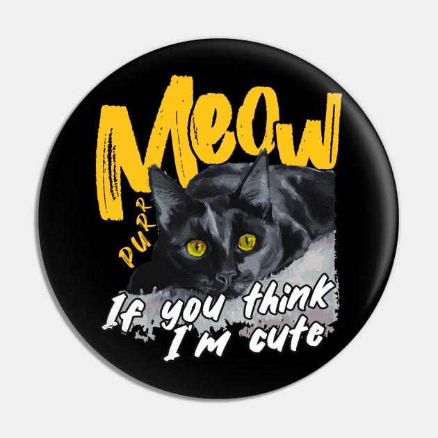 Meow, If you think I'm cute Pin by Andreeastore  