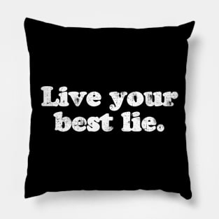 Live your best lie.  [Faded] Pillow