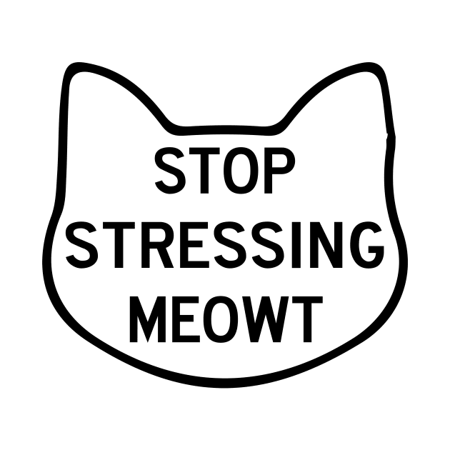 Stop Stressing Meowt Love Cats by animericans