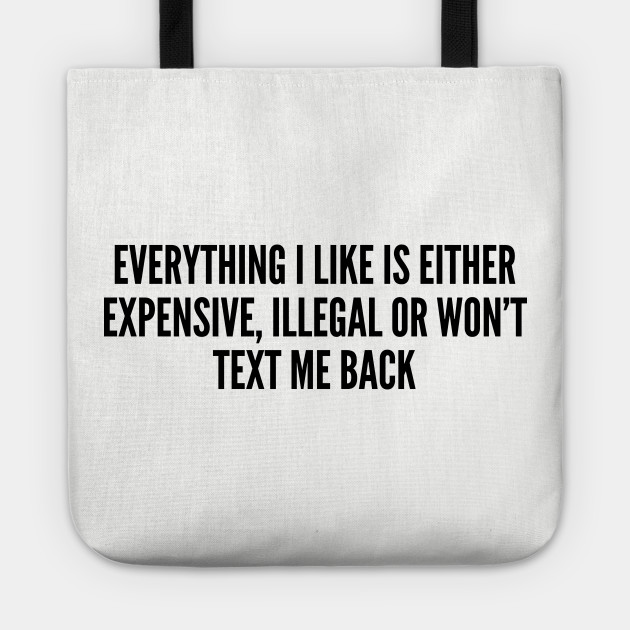 Funny Everything I Like Is Either Expensive Illegal Or Don T
