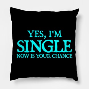 Yes, I'm Single. Now is Your Chance Pillow