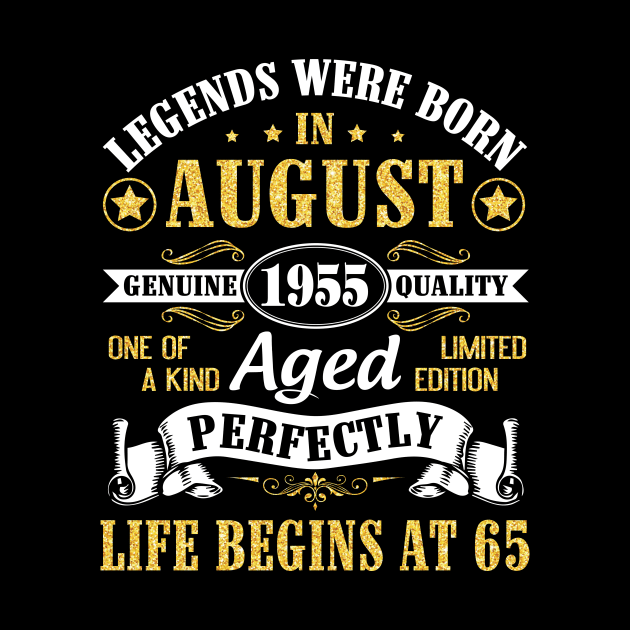 Legends Were Born In August 1955 Genuine Quality Aged Perfectly Life Begins At 65 Years Old Birthday by bakhanh123