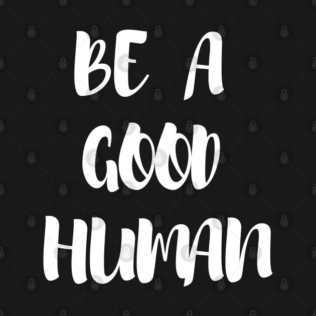 Be a good human , be a nice human , be kind , be a nice person by Mosklis