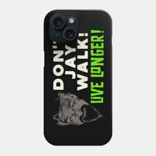 Don't Jay Walk! Live Longer! Phone Case