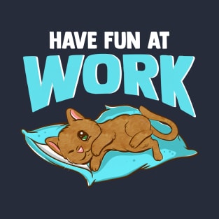 Lazy Cat - Have Fun At Work - Cat Lover T-Shirt