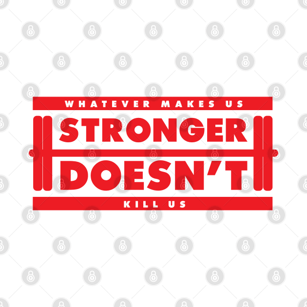 Whatever Makes Us Stronger Doesn't Kill Us by upursleeve